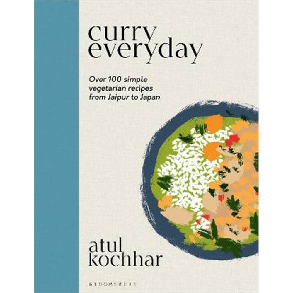 Curry Everyday: Over 100 Simple Vegetarian Recipes from Jaipur to Japan (Hardback) - Atul Kochhar